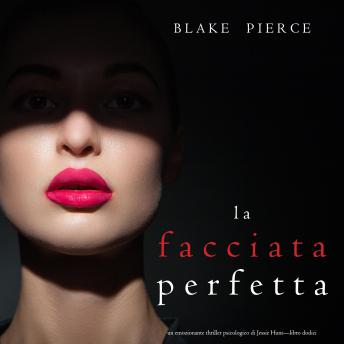 [Italian] - La facciata perfetta (Un emozionante thriller psicologico di Jessie Hunt—Libro Dodici): Narrato digitalmente con voce sintetizzata