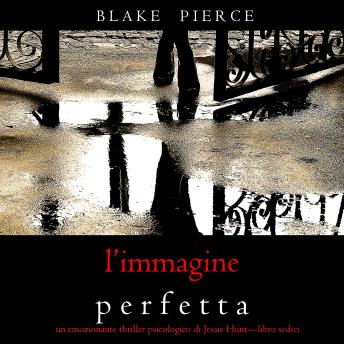 [Italian] - L’Immagine Perfetta (Un emozionante thriller psicologico di Jessie Hunt—Libro Sedici): Narrato digitalmente con voce sintetizzata