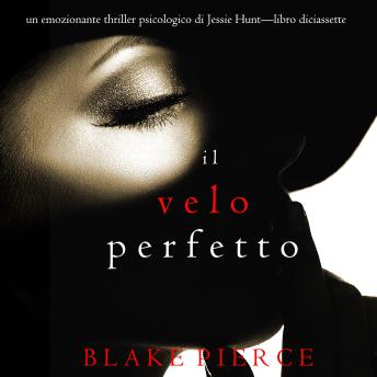 [Italian] - Il Velo Perfetto (Un emozionante thriller psicologico di Jessie Hunt—Libro Diciassette): Narrato digitalmente con voce sintetizzata