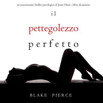 [Italian] - Il Pettegolezzo Perfetto (Un emozionante thriller psicologico di Jessie Hunt—Libro Diciannove): Narrato digitalmente con voce sintetizzata