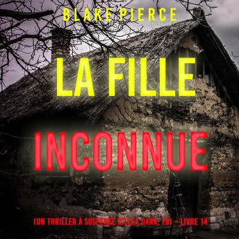 [French] - La Fille, Inconnue (Un Thriller à Suspense d’Ella Dark, FBI – Livre 14): Narration par une voix synthétisée