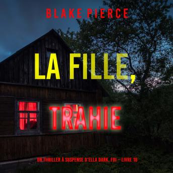 [French] - La fille, trahie (Un Thriller à Suspense d’Ella Dark, FBI – Livre 18): Narration par une voix synthétisée