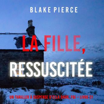 [French] - La Fille, Ressuscitée (Un Thriller à Suspense d’Ella Dark, FBI – Livre 21): Narration par une voix synthétisée