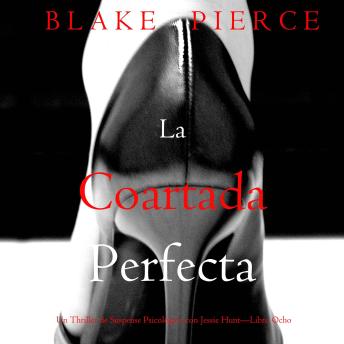 [Spanish] - La coartada perfecta (Un Thriller de Suspense Psicológico con Jessie Hunt—Libro Ocho): Narrado digitalmente usando una voz sintetizada