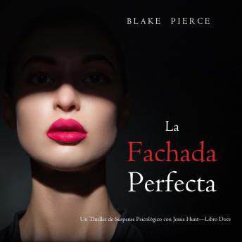 [Spanish] - La fachada perfecta (Un Thriller de Suspense Psicológico con Jessie Hunt—Libro Doce): Narrado digitalmente usando una voz sintetizada