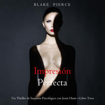[Spanish] - La impresión perfecta (Un Thriller de Suspense Psicológico con Jessie Hunt—Libro Trece): Narrado digitalmente usando una voz sintetizada