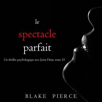 [French] - Le Spectacle Parfait (Un thriller psychologique avec Jessie Hunt, tome 33): Narration par une voix synthétisée