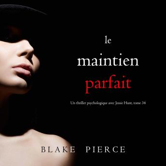 [French] - Le Maintien Parfait (Un thriller psychologique avec Jessie Hunt, tome 34): Narration par une voix synthétisée