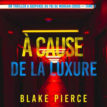 [French] - À cause de la luxure (Un thriller à suspense du FBI de Morgan Cross — Tome 3): Narration par une voix synthétisée