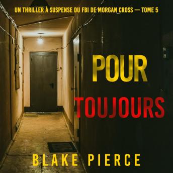 [French] - Pour Toujours (Un thriller à suspense du FBI de Morgan Cross — Tome 5): Narration par une voix synthétisée