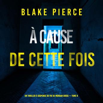 [French] - À cause de cette fois (Un thriller à suspense du FBI de Morgan Cross — Tome 8): Narration par une voix synthétisée