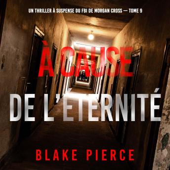 [French] - À cause de l’éternité (Un thriller à suspense du FBI de Morgan Cross — Tome 9): Narration par une voix synthétisée