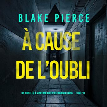 [French] - À cause de l’oubli (Un thriller à suspense du FBI de Morgan Cross — Tome 10): Narration par une voix synthétisée