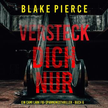 [German] - Versteck dich nur (Ein Cami Lark FBI-Spannungsthriller - Buch 6): Erzählerstimme digital synthetisiert