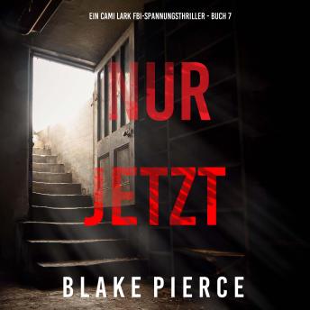 [German] - Nur Jetzt (Ein Cami Lark FBI-Spannungsthriller - Buch 7): Erzählerstimme digital synthetisiert