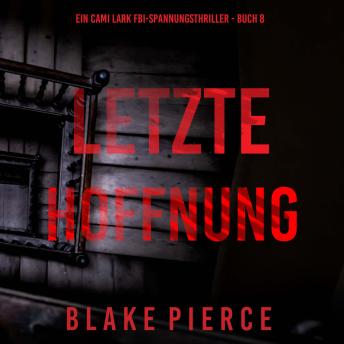[German] - Letzte hoffnung (Ein Cami Lark FBI-Spannungsthriller - Buch 8): Erzählerstimme digital synthetisiert