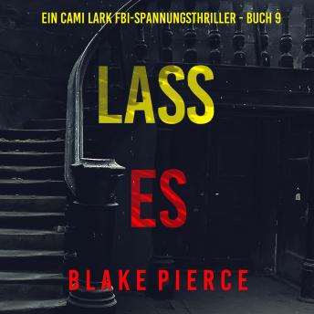 [German] - Lass es (Ein Cami Lark FBI-Spannungsthriller - Buch 9): Erzählerstimme digital synthetisiert