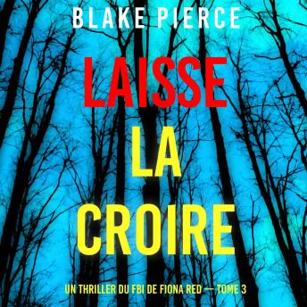 [French] - Laisse la croire (Un thriller du FBI de Fiona Red — Tome 3): Narration par une voix synthétisée