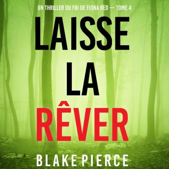 [French] - Laisse la rêver (Un thriller du FBI de Fiona Red — Tome 4): Narration par une voix synthétisée