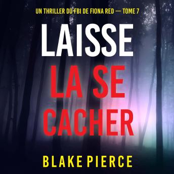 [French] - Laisse la se cacher (Un thriller du FBI de Fiona Red — Tome 7): Narration par une voix synthétisée