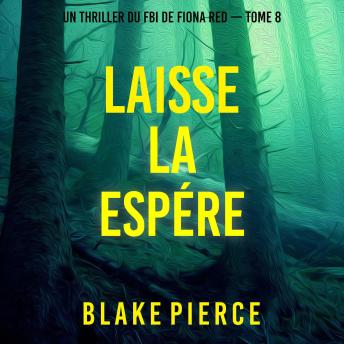[French] - Laisse la espérer (Un thriller du FBI de Fiona Red — Tome 8): Narration par une voix synthétisée