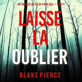 [French] - Laisse la oublier (Un thriller du FBI de Fiona Red — Tome 9): Narration par une voix synthétisée
