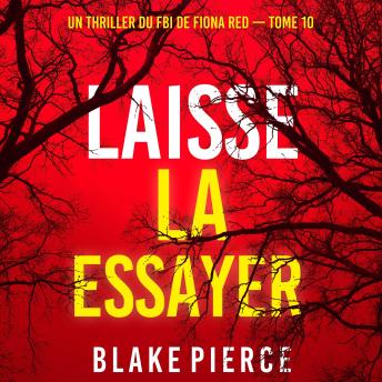 [French] - Laisse la essayer (Un thriller du FBI de Fiona Red — Tome 10): Narration par une voix synthétisée