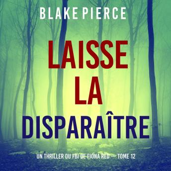 [French] - Laisse la disparaître (Un thriller du FBI de Fiona Red — Tome 12): Narration par une voix synthétisée