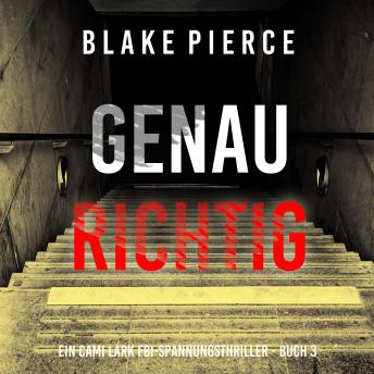 [German] - Genau richtig (Ein Cami Lark FBI-Spannungsthriller - Buch 3): Erzählerstimme digital synthetisiert