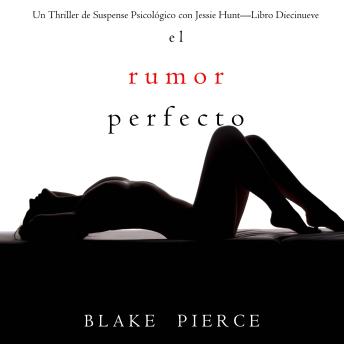 [Spanish] - El rumor perfecto (Un Thriller de Suspense Psicológico con Jessie Hunt—Libro Diecinueve): Narrado digitalmente usando una voz sintetizada