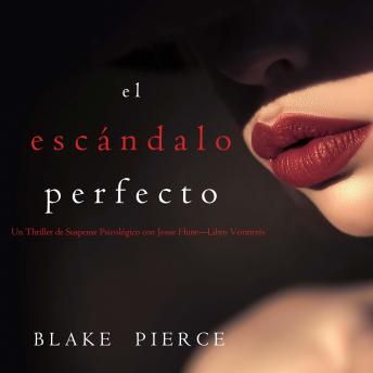 [Spanish] - El escándalo perfecto (Un Thriller de Suspense Psicológico con Jessie Hunt—Libro Veintitrés): Narrado digitalmente usando una voz sintetizada