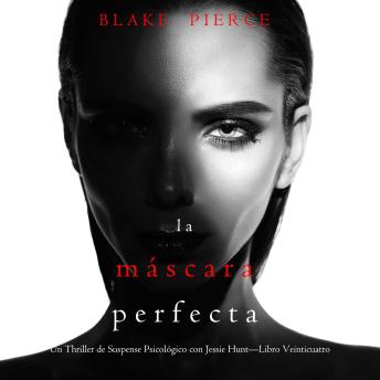 [Spanish] - La máscara perfecta (Un Thriller de Suspense Psicológico con Jessie Hunt—Libro Veinticuatro): Narrado digitalmente usando una voz sintetizada