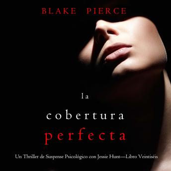 [Spanish] - La cobertura perfecta (Un Thriller de Suspense Psicológico con Jessie Hunt—Libro Veintiséis): Narrado digitalmente usando una voz sintetizada