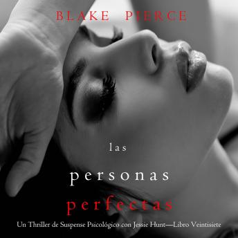 [Spanish] - Las personas perfectas (Un Thriller de Suspense Psicológico con Jessie Hunt—Libro Veintisiete): Narrado digitalmente usando una voz sintetizada