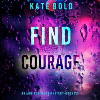 Find Courage (An Addison Shine FBI Suspense Thriller—Book 12): Digitally narrated using a synthesized voice