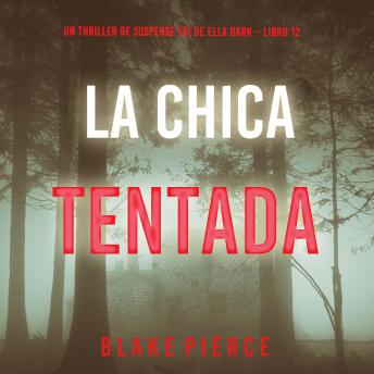 [Spanish] - La chica tentada (Un thriller de suspense FBI de Ella Dark – Libro 12): Narrado digitalmente usando una voz sintetizada