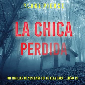 [Spanish] - La chica perdida (Un thriller de suspense FBI de Ella Dark – Libro 13): Narrado digitalmente usando una voz sintetizada