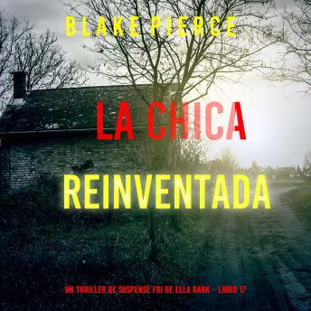 [Spanish] - La chica reinventada (Un thriller de suspense FBI de Ella Dark – Libro 17): Narrado digitalmente usando una voz sintetizada