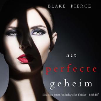 [Dutch; Flemish] - Het perfecte geheim (Een Jessie Hunt Psychologische Thriller – Boek Elf): Digitaal voorgelezen door een electronisch gegenereerde stem
