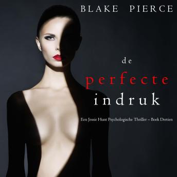 [Dutch; Flemish] - De perfecte indruk (Een Jessie Hunt Psychologische Thriller – Boek Dertien): Digitaal voorgelezen door een electronisch gegenereerde stem