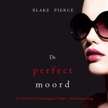 [Dutch; Flemish] - De perfecte moord (Een Jessie Hunt Psychologische Thriller – Boek Eenentwintig): Digitaal voorgelezen door een electronisch gegenereerde stem