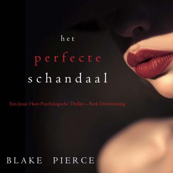 [Dutch; Flemish] - Het perfecte schandaal (Een Jessie Hunt Psychologische Thriller – Boek Drieëntwintig): Digitaal voorgelezen door een electronisch gegenereerde stem