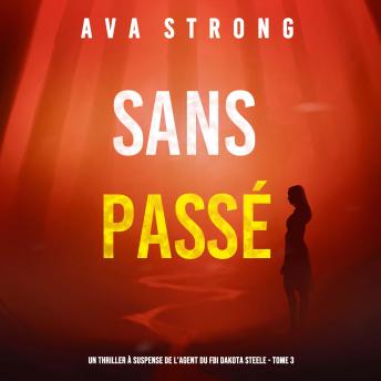 [French] - Sans Passé (Un Thriller à Suspense de l’Agent du FBI Dakota Steele - Tome 3): Narration par une voix synthétisée