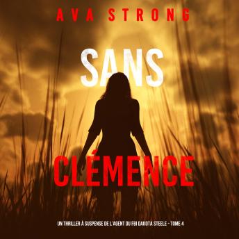 [French] - Sans Clémence (Un Thriller à Suspense de l’Agent du FBI Dakota Steele - Tome 4): Narration par une voix synthétisée