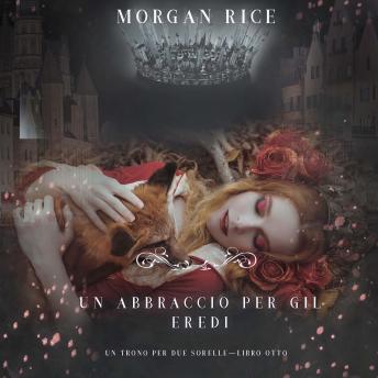 [Italian] - Un Abbraccio Per Gli Eredi (Un Trono per due Sorelle—Libro Otto): Narrato digitalmente con voce sintetizzata