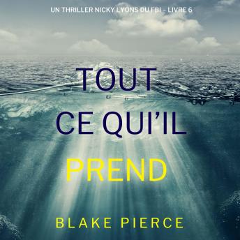 [French] - Tout ce qu’il prend (Un thriller Nicky Lyons du FBI – Livre 6): Narration par une voix synthétisée