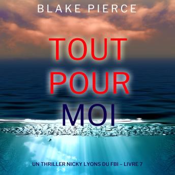 [French] - Tout pour moi (Un thriller Nicky Lyons du FBI – Livre 7): Narration par une voix synthétisée