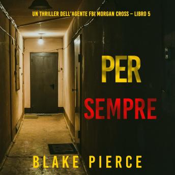 [Italian] - Per Sempre (Un thriller dell’agente FBI Morgan Cross – Libro 5): Narrato digitalmente con voce sintetizzata
