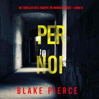 [Italian] - Per Noi (Un thriller dell’agente FBI Morgan Cross – Libro 6): Narrato digitalmente con voce sintetizzata