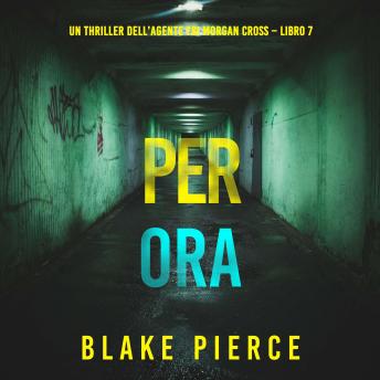 [Italian] - Per Ora (Un thriller dell’agente FBI Morgan Cross – Libro 7): Narrato digitalmente con voce sintetizzata